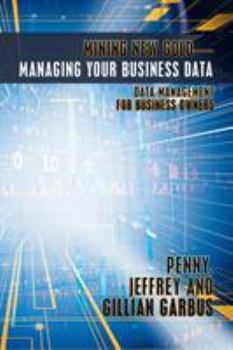 Paperback Mining New Gold-Managing Your Business Data: Data Management for Business Owners Book