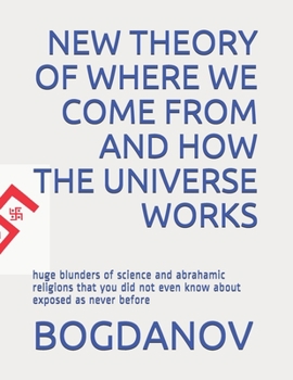 Paperback New Theory of Where We Come from and How the Universe Works: huge blunders of science and abrahamic religions that you did not even know about exposed Book