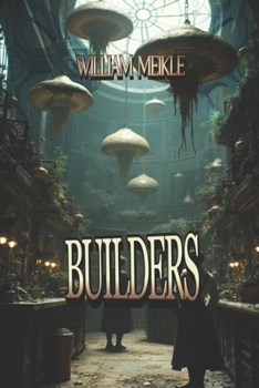 Builders: Three Tales of Weird Science (The William Meikle Chapbook Collection)