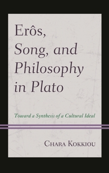Hardcover Erôs, Song, and Philosophy in Plato: Towards a Synthesis of a Cultural Ideal Book