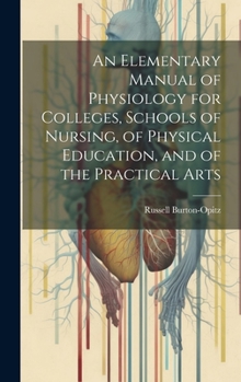 Hardcover An Elementary Manual of Physiology for Colleges, Schools of Nursing, of Physical Education, and of the Practical Arts Book