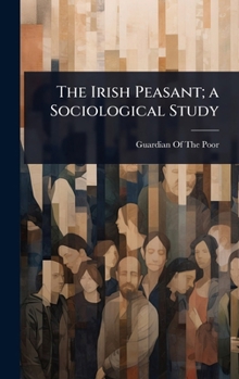Hardcover The Irish Peasant; a Sociological Study Book
