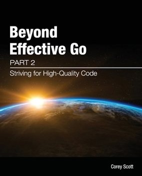 Paperback Beyond Effective Go: Part 2 - Striving for High-Quality Code Book