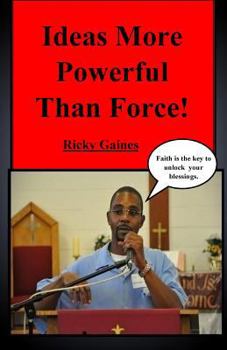 Paperback Ideas More Powerful Than Force: Faith is the key to unlock your blessings Book