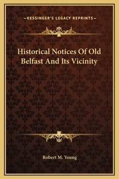 Hardcover Historical Notices Of Old Belfast And Its Vicinity Book