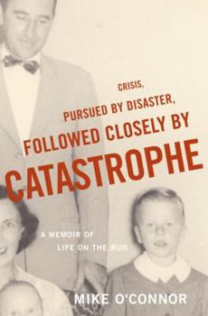 Hardcover Crisis, Pursued by Disaster, Followed Closely by Catastrophe: A Memoir of Life on the Run Book