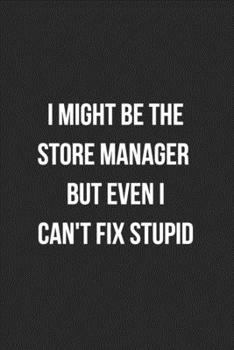 Paperback I Might Be The Store Manager But Even I Can't Fix Stupid: Blank Lined Journal For Coworker Notebook Gag Gift Book