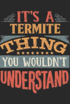 It's A Termite Thing You Wouldn't Understand: Gift For Termite Lover 6x9 Planner Journal