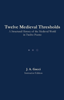 Twelve Medieval Thresholds: A Structural History of the Medieval in Twelve Poems