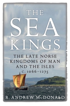 Paperback The Sea Kings: The Late Norse Kingdoms of Man and the Isles C.1066-1275 Book