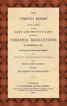 Hardcover The Virginia Report of 1799-1800, Touching the Alien and Sedition Laws; Together with the Virginia Resolutions of December 21, 1798, the Debate and Pr Book