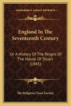 England In The Seventeenth Century: Or A History Of The Reigns Of The House Of Stuart