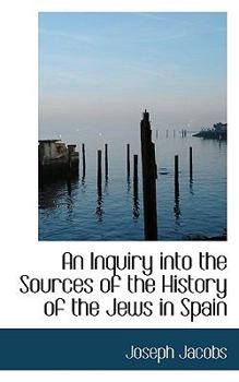 Paperback An Inquiry Into the Sources of the History of the Jews in Spain Book