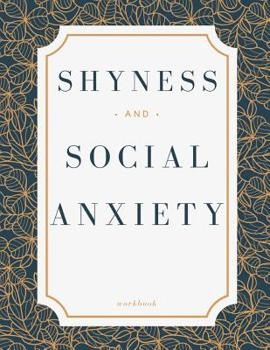 Shyness and Social Anxiety Workbook: Ideal and Perfect Gift for Shyness and Social Anxiety Workbook | Best Shyness and Social Anxiety Workbook for ... Gift Workbook and Notebook|Best Gift Ever