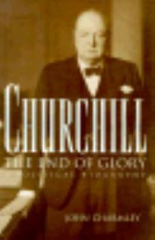 Hardcover Churchill, the End of Glory: A Political Biography Book