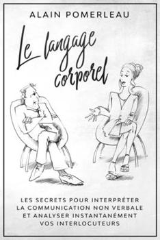 Paperback Le langage corporel: Les secrets pour interpréter la communication non verbale et analyser instantanément vos interlocuteurs [French] Book