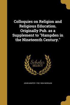 Paperback Colloquies on Religion and Religious Education. Originally Pub. as a Supplement to Hampden in the Nineteenth Century. Book