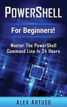 Paperback PowerShell: For Beginners! Master The PowerShell Command Line In 24 Hours Book