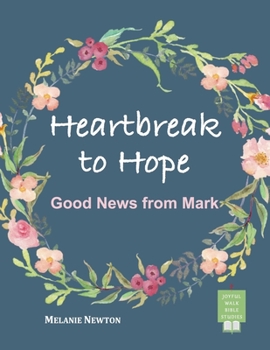 Paperback Heartbreak to Hope: Good News from Mark Book