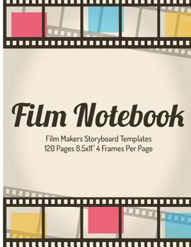 Paperback Film Notebook: Film Makers Storyboard Templates 120 Pages 8.5x11" 4 Frames Per Page Book