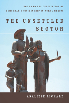 Paperback The Unsettled Sector: NGOs and the Cultivation of Democratic Citizenship in Rural Mexico Book