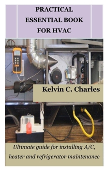 Paperback Practical Essential Book for HVAC: Ultimate guide for installing A/C, heater and refrigerator maintenance Book