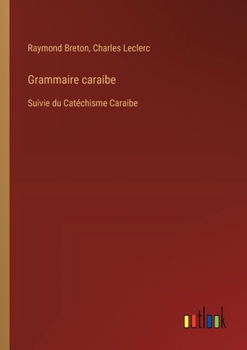 Paperback Grammaire caraibe: Suivie du Catéchisme Caraibe [French] Book