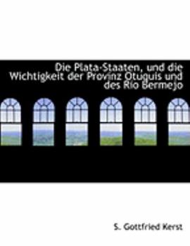 Paperback Die Plata-Staaten, Und Die Wichtigkeit Der Provinz Otuquis Und Des Rio Bermejo [German] [Large Print] Book
