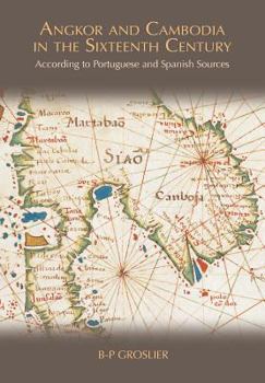 Angkor and Cambodia in the 16th Century: According to Portuguese and Spanish Sources