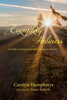 Hardcover Everyday Holiness: A Guide to Living Here and Getting to Eternity Book