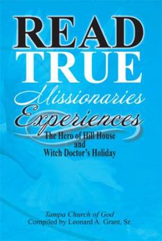 Paperback Read True Missionaries Experiences: The Hero of Hill House and Witch Doctor's Holiday Book