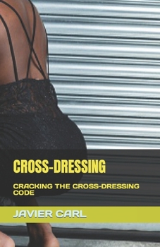 Cross-Dressing: Cracking the Cross-Dressing Code