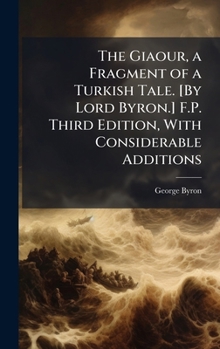 Hardcover The Giaour, a Fragment of a Turkish Tale. [By Lord Byron.] F.P. Third Edition, With Considerable Additions Book