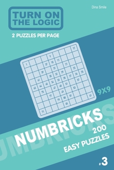 Paperback Turn On The Logic Numbricks 200 Easy Puzzles 9x9 (Volume 3) Book