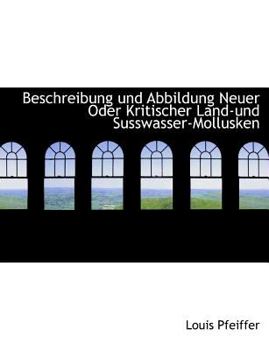 Beschreibung und Abbildung Neuer Oder Kritischer Land-und Susswasser-Mollusken