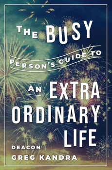 Paperback Busy Person's Guide to an Extraordinary Life Book