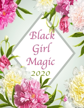 Black Girl Magic 2020: Floral 2020 Organizer; Monthly and Weekly 2020 Planner Journal (Planners & Organizers)