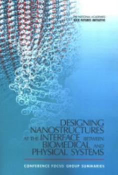 Paperback Designing Nanostructures at the Interface Between Biomedical and Physical Systems: Conference Focus Group Summaries Book