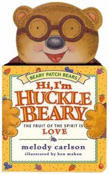 Hi, I'm Hucklebeary: The Fruit of the Spirit Is Love (Beary Patch Bears) - Book  of the Beary Patch Bears