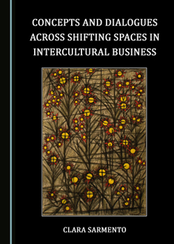 Hardcover Concepts and Dialogues Across Shifting Spaces in Intercultural Business Book