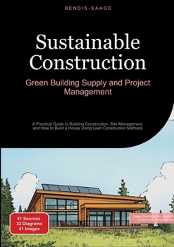 Paperback Sustainable Construction: Green Building Supply and Project Management: A Practical Guide to Building Construction, Site Management, and How to Build Book