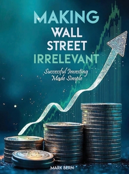 Hardcover Making Wall Street Irrelevant Successful Investing Made Simple Book