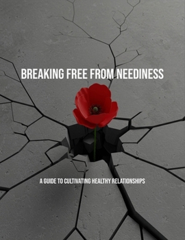 Paperback Breaking Free From Neediness: A Guide To Cultivating Healthy Relationships Book