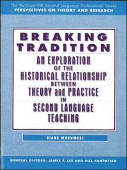 Paperback Breaking Tradition: An Exploration of the Historical Relationship Between Theory and Practice in Second Language Teaching - Text Book