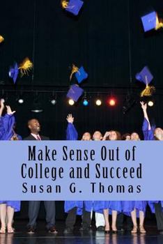 Paperback Make Sense Out of College and Succeed Book