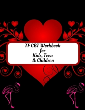 TF CBT Workbook for Kids, Teen and Children: Your Guide to Free From Frightening, Obsessive or Compulsive Behavior, Help Children Overcome Anxiety, ... the World, Build Self-Esteem, Find Balance