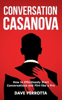 Paperback Conversation Casanova: How to Effortlessly Start Conversations and Flirt Like a Pro Book