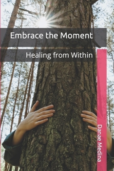 Paperback Embrace the Moment: Healing from Within Book