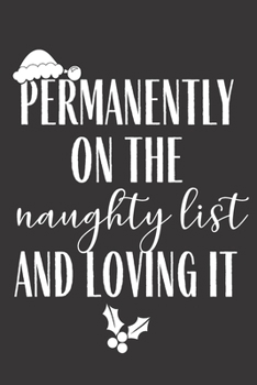 Paperback Permanently On The Naughty List And Loving It: Funny Gag Gift Lined Journal for Coworker Family member Friend Reduce Stress Anger Anxiety Increase Pro Book