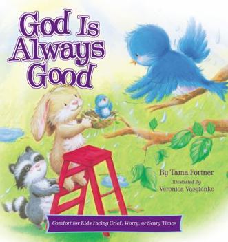 Hardcover God Is Always Good: Comfort for Kids Facing Grief, Fear, or Change Book